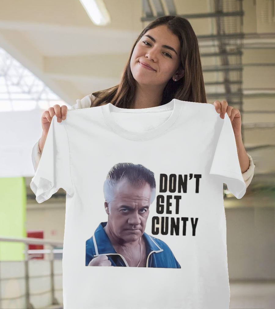 The Sopranos Tony Sirico Don't Get Cunty T-Shirt