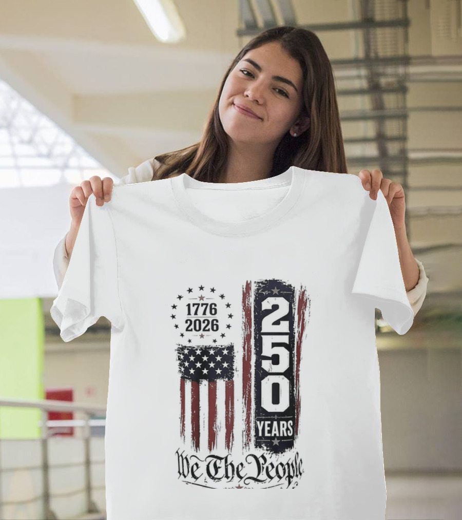 We The People 1776 2026 250 Years 4th Of July Anniversary T-Shirt