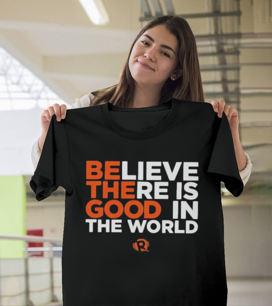 Believe There Is Good In The World Rappler T-Shirt