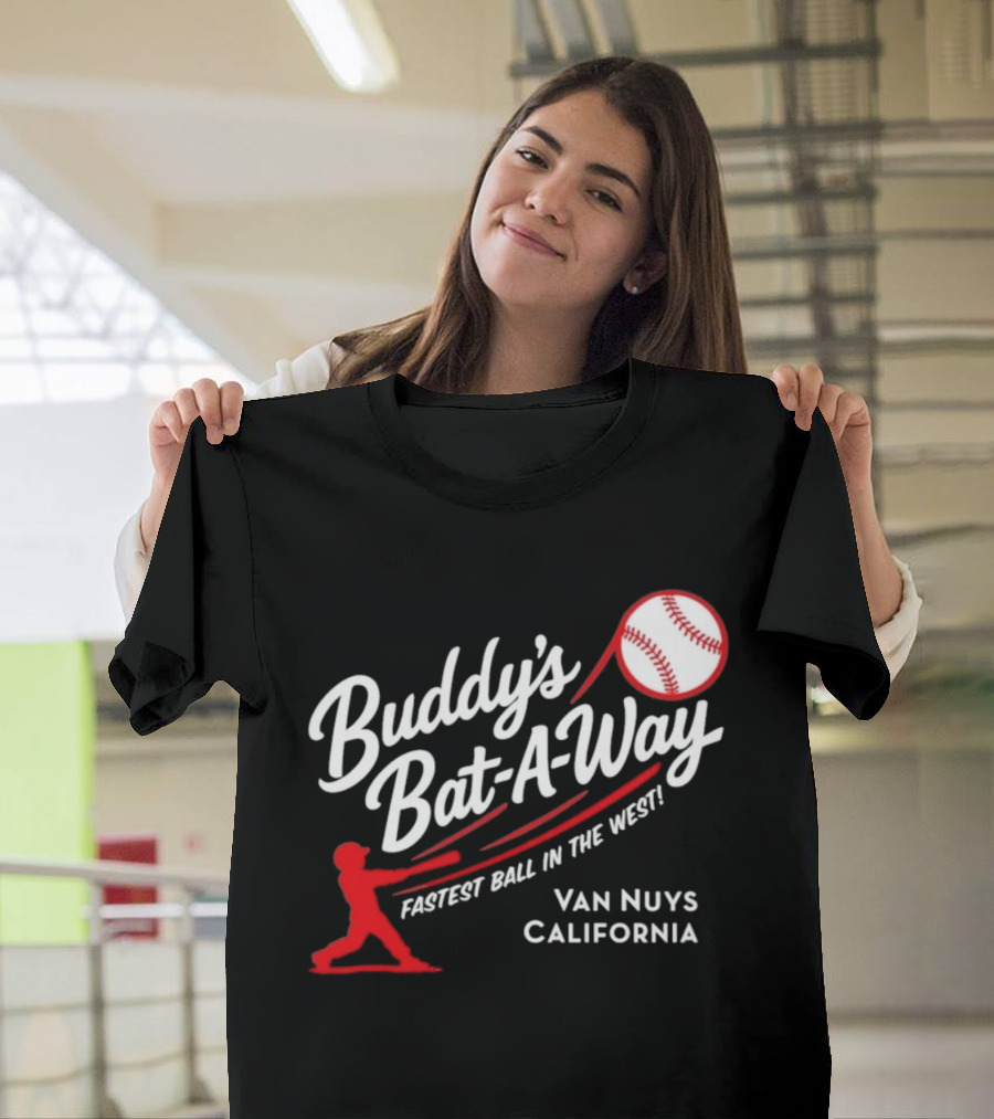 Buddy's Bat A Way Fastest Ball In The West Van Nuys California T-Shirt