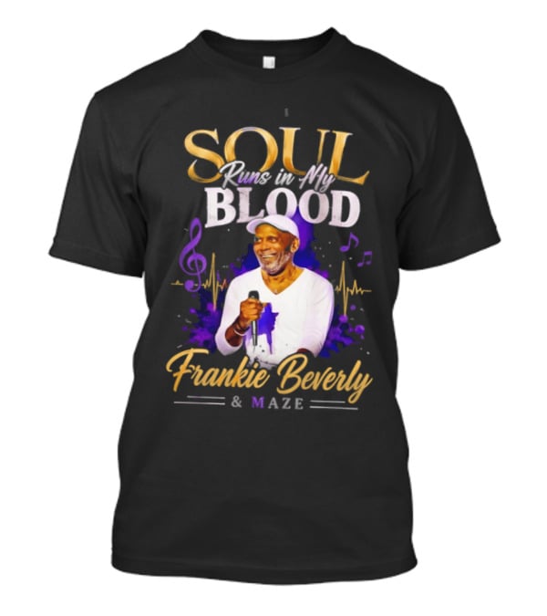 Frankie Beverly & Maze Soul Runs In My Blood Music Legend T-Shirt