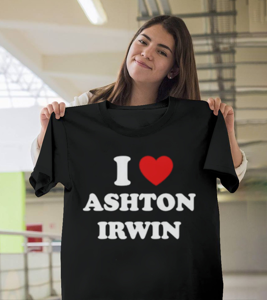 I Love Ashton Irwin 5 Seconds Of Summer T-Shirt