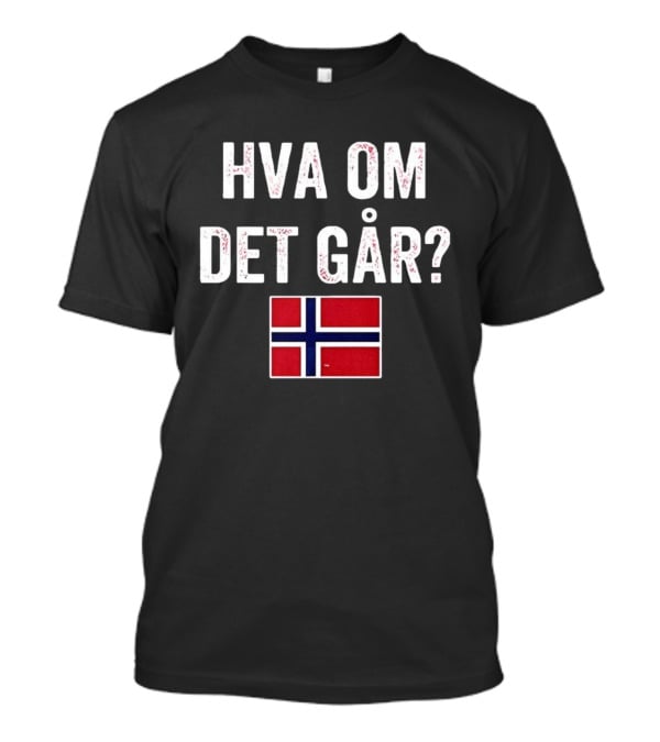 Norway Flag Hva Om Det Går Norge T-Shirt