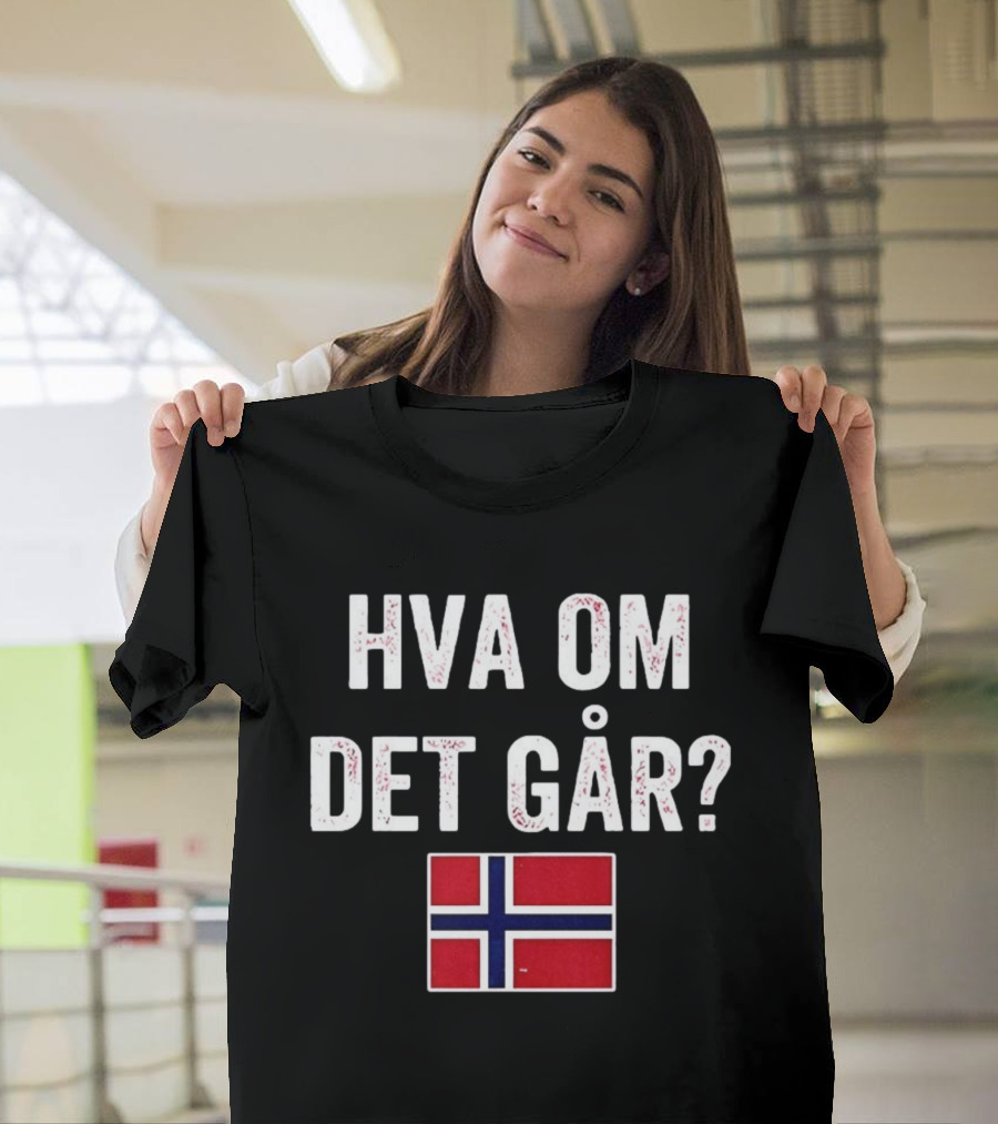 Norway Flag Hva Om Det Går Norge T-Shirt