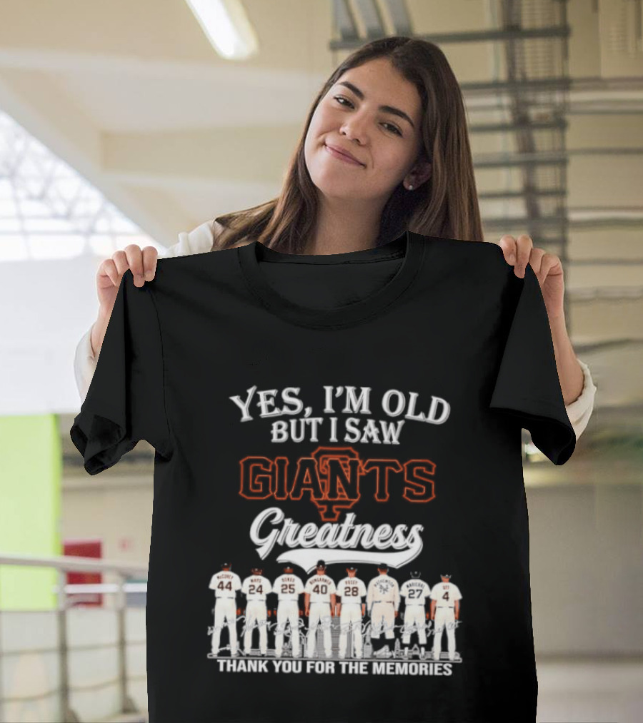 San Francisco Giants Legends Yes I'm Old But I Saw Giants Greatness Thank You For The Memories T-Shirt
