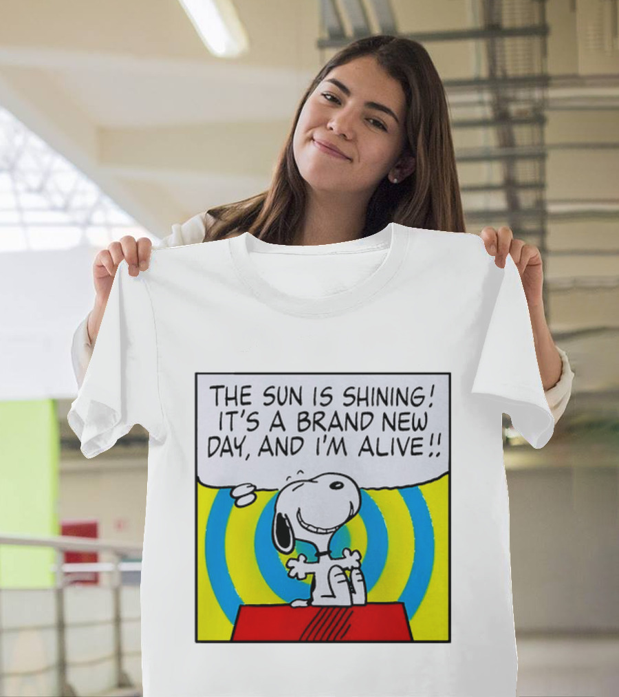 Snoopy The Sun Is Shining It's A Brand New Day And I'm Alive T-Shirt