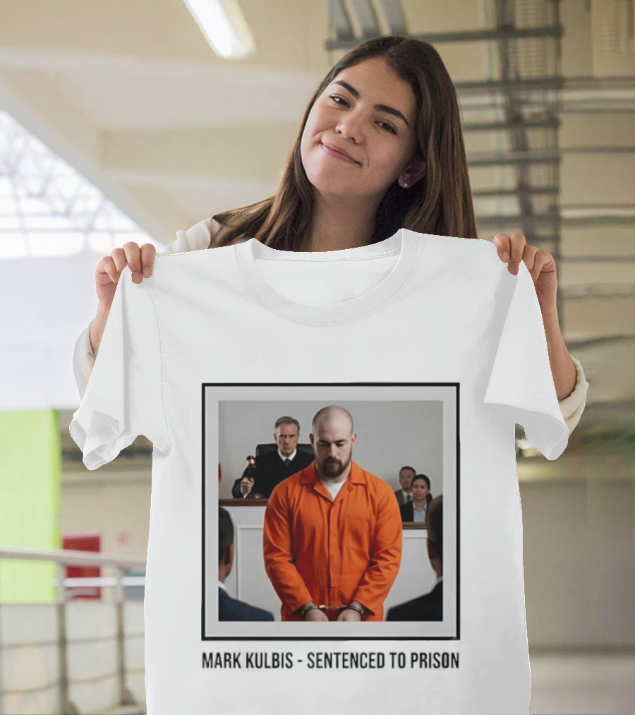 Mark Kulbis Prosecution Court Sentence Prison T-Shirt