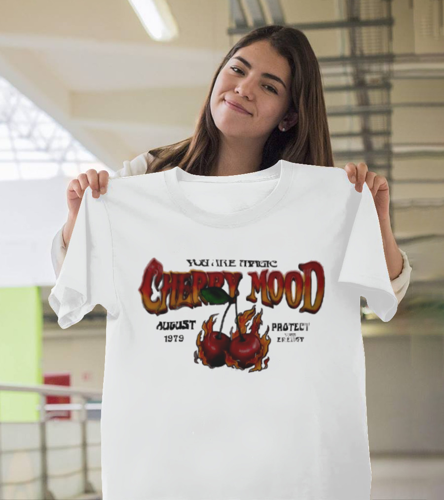 You Are Magic Cherry Mood August 1979 Protect Your Energy Fiery Cherries T-Shirt
