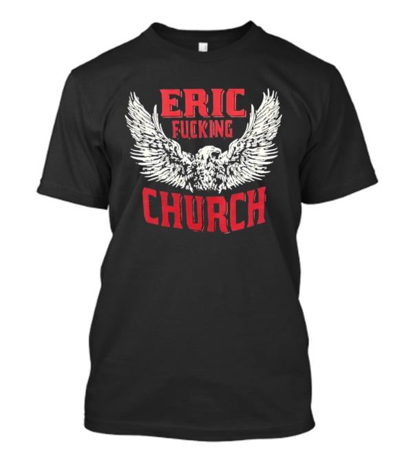 Eric Fucking Church Eagle Wings Band T-Shirt