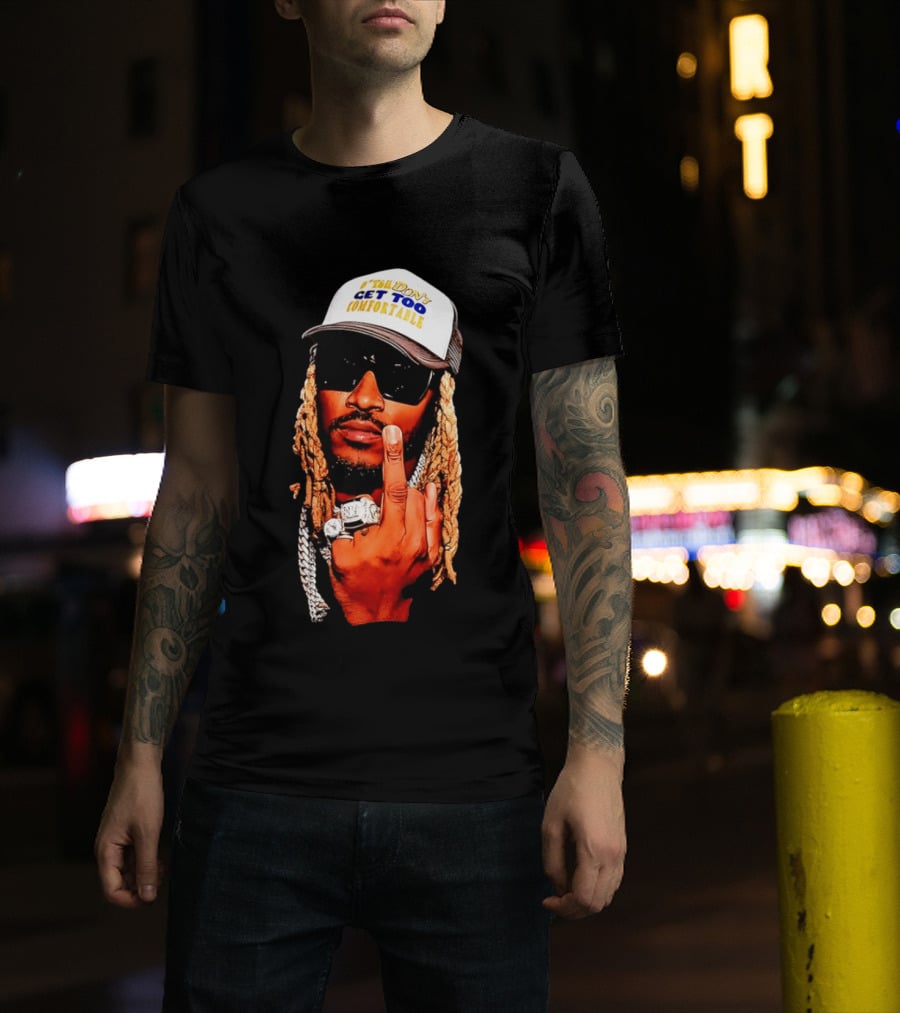 Future Don't Get Too Comfortable Middle Finger T-Shirt
