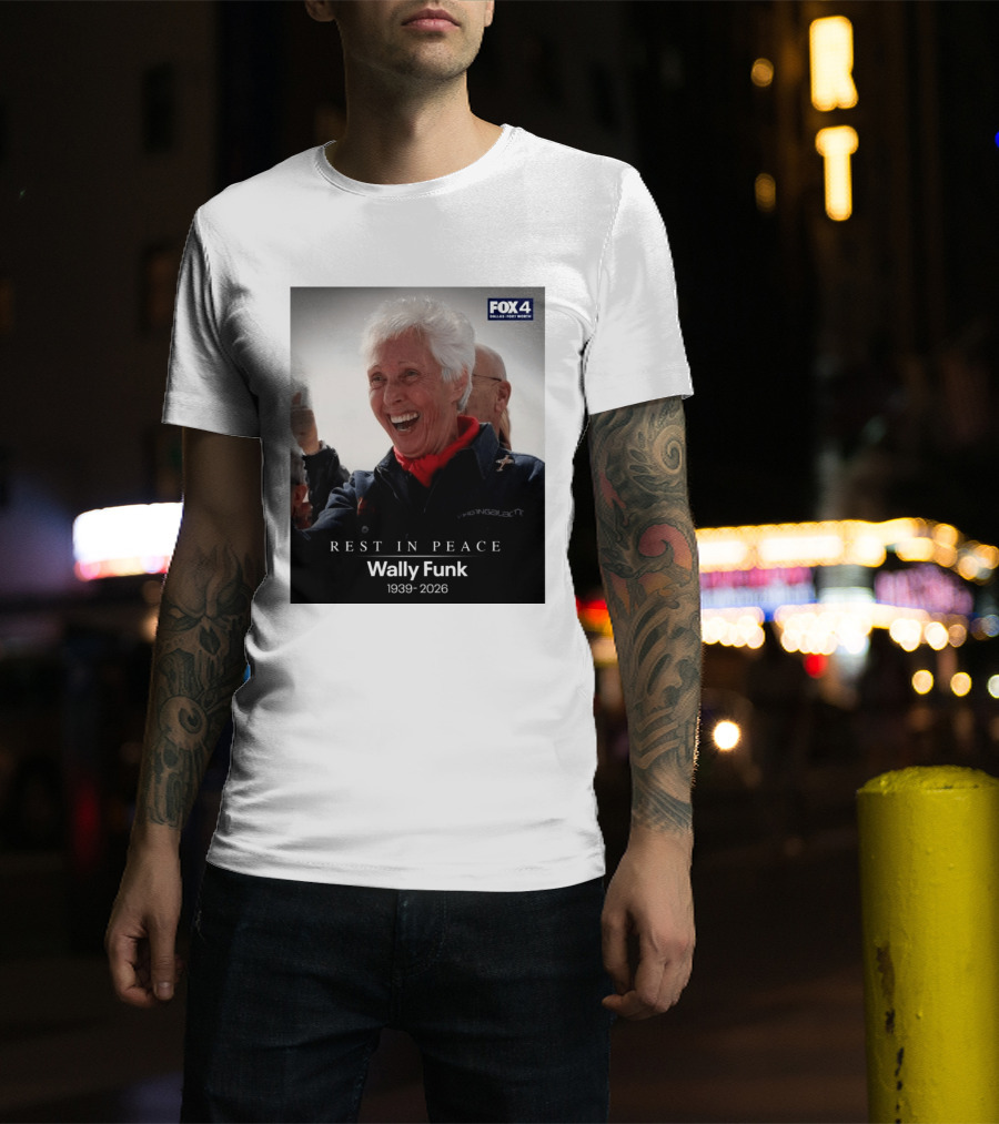 Rest In Peace Wally Funk 1939 2026 Fox 4 Dallas Fort Worth T-Shirt