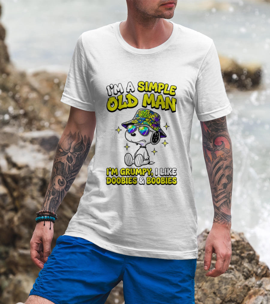 Snoopy Peanuts I'm A Simple Old Man I'm Grumpy I Like Doobies And Boobies T-Shirt