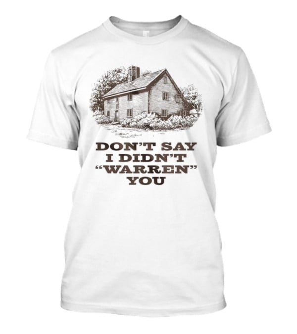 Widow's Bay Don't Say I Didn't Warren You Haunted House Rustic Spooky Humor T-Shirt