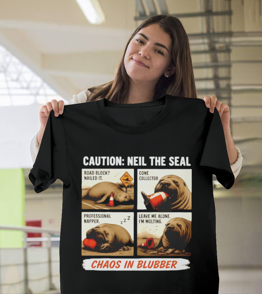 Caution Neil The Seal Road Block Nailed It Cone Collector Professional Napper Chaos In Blubber T-Shirt