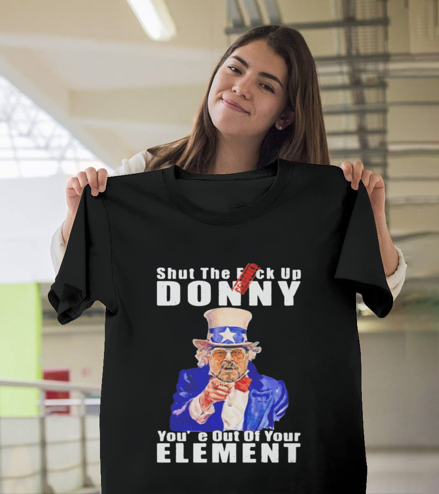 Shut The F Ck Up Donny You're Out Of Your Element Walter Sobchak Uncle Sam T-Shirt