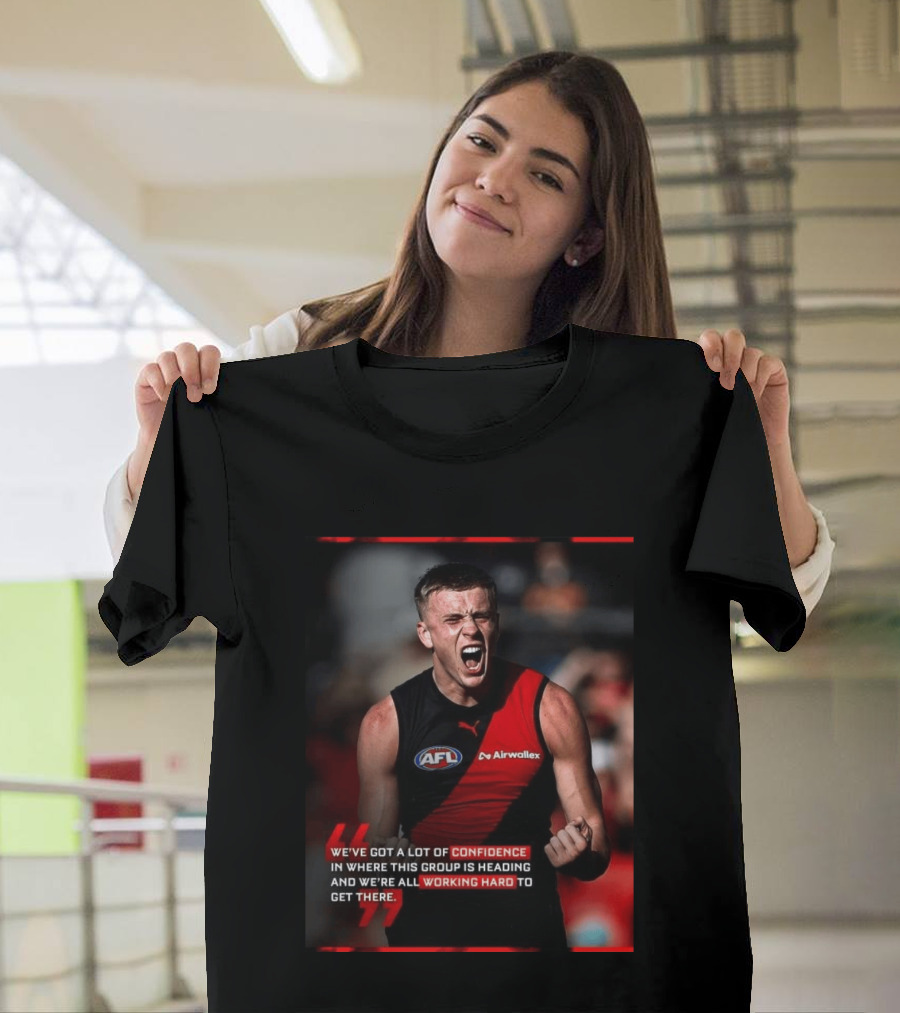 Confidence In Where This Group Is Heading Working Hard To Get There AFL T-Shirt