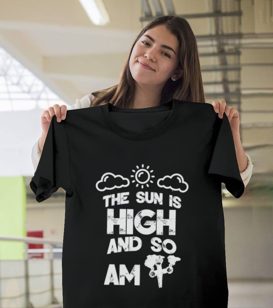 Cannabis Culture The Sun Is High And So Am I Cloudy Sky Humor 420 T-Shirt