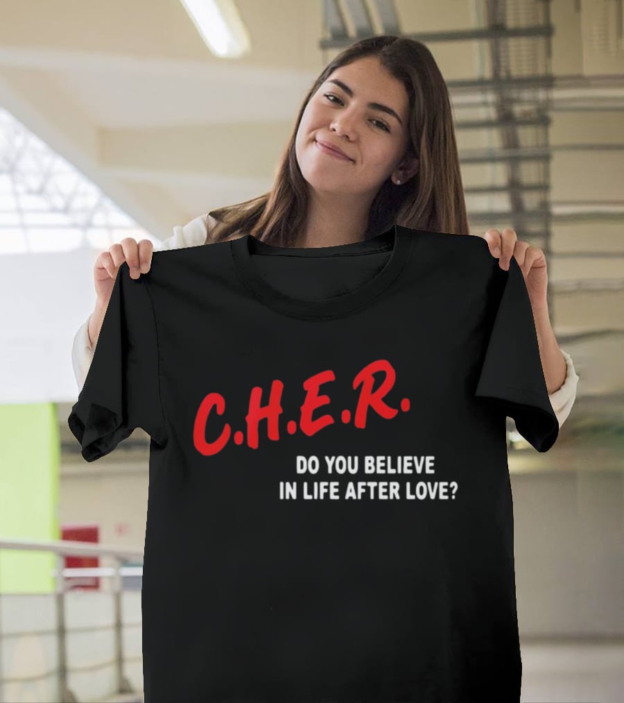 C.H.E.R. Do You Believe In Life After Love T-Shirt