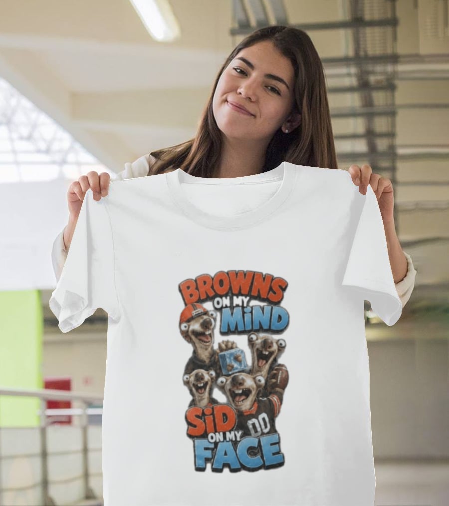 Browns On My Mind Sid On My Face Funny Cleveland Browns Fan Gear T-Shirt