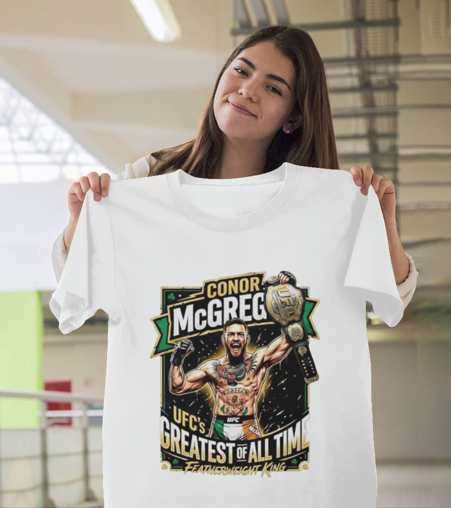 Conor McGregor UFC Greatest Of All Time Featherweight King Champion T-Shirt