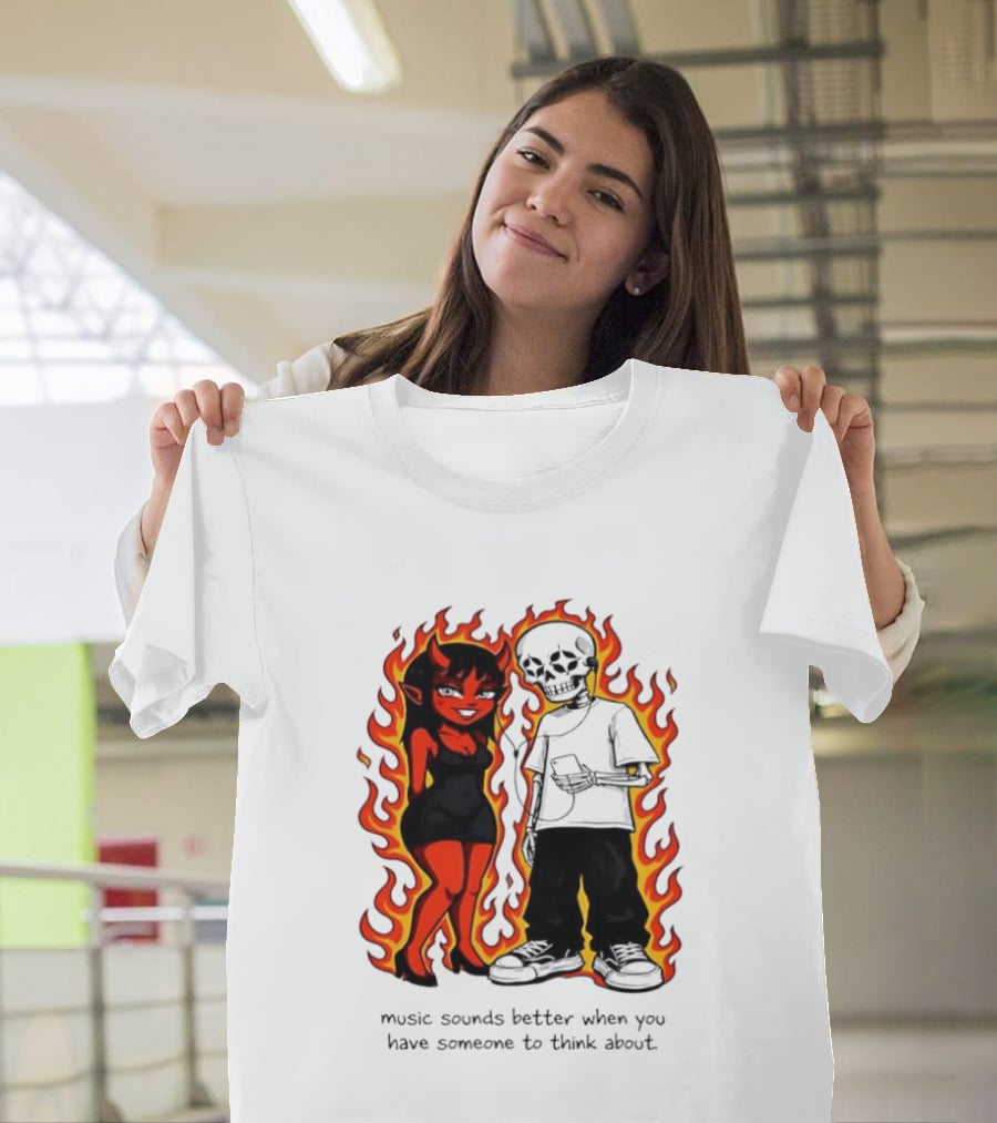 Devil And Skeleton Music Sounds Better Fire Flames When You Have Someone To Think About T-Shirt