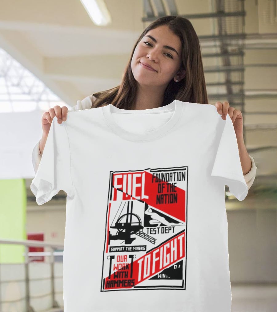 Fuel Foundation Of The Nation Test Dept Power Hammers To Fight T-Shirt