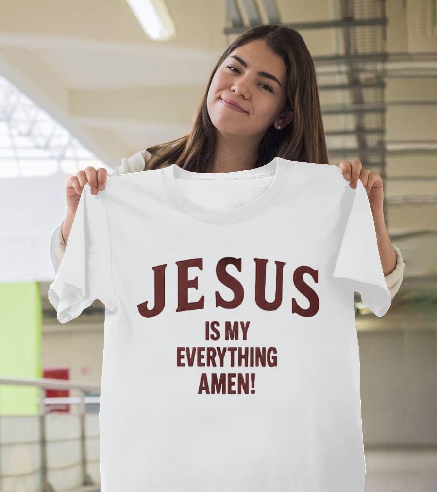 Jesus Is My Everything Amen Christian Faith T-Shirt