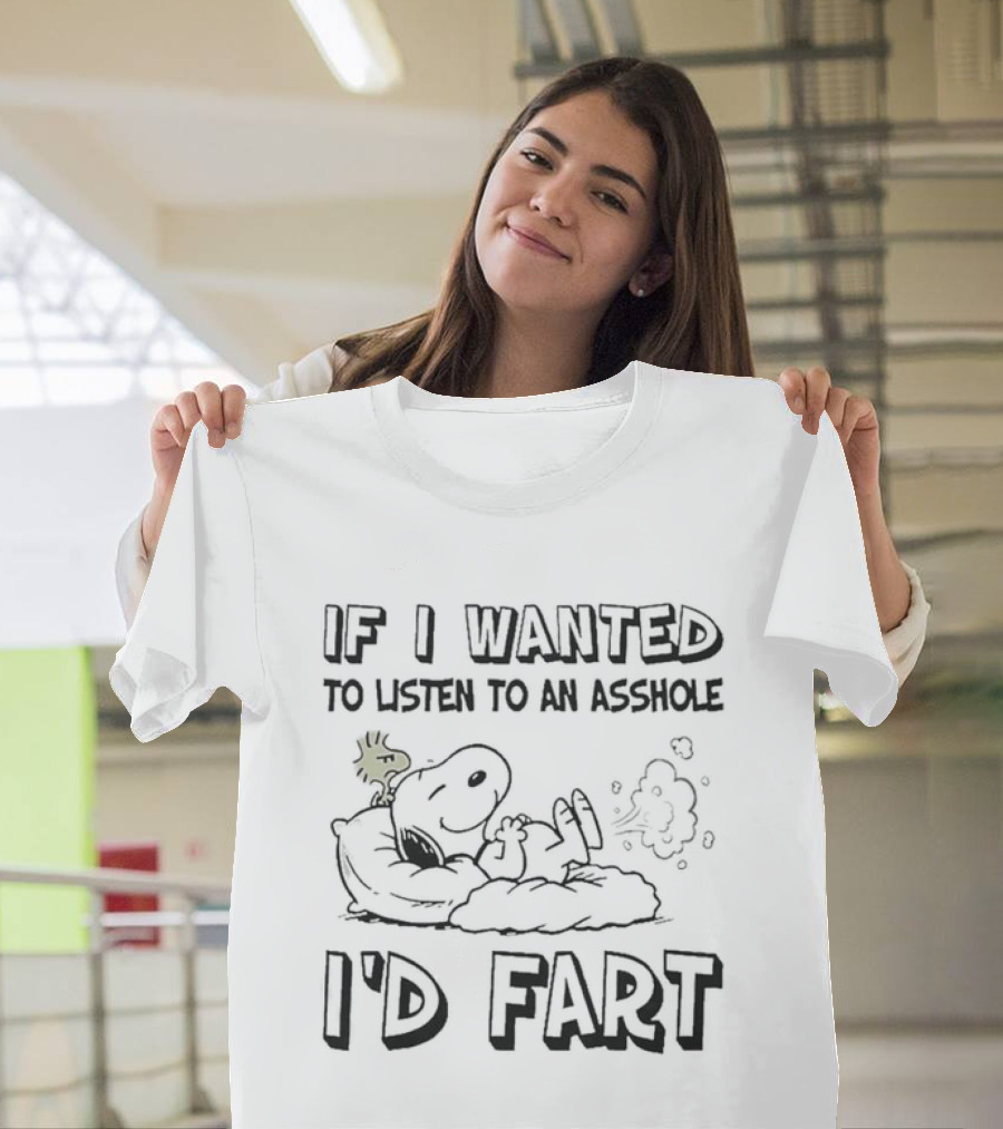 Snoopy If I Wanted To Listen To An Asshole I'D Fart Peanuts Humor T-Shirt