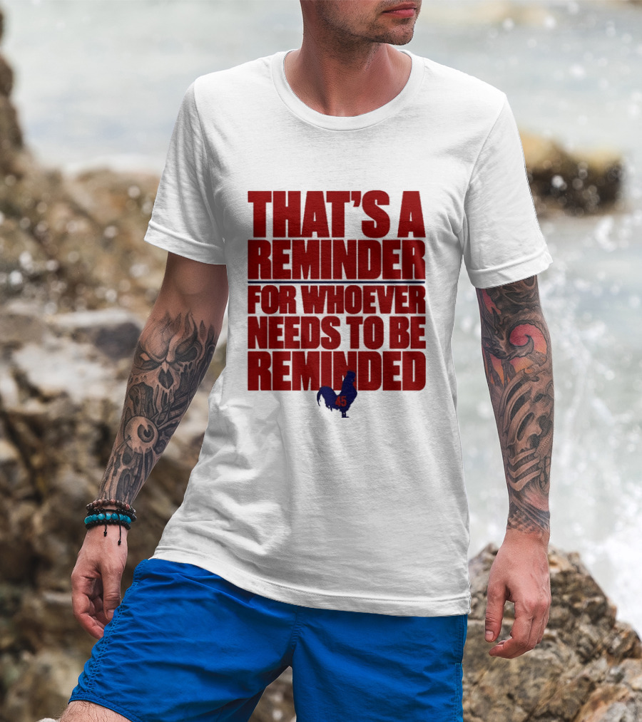 That's A Reminder For Whoever Needs To Be Reminded 45 T-Shirt