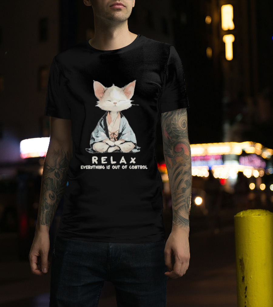 Relax Everything Is Out Of Control Meditating Cat Zen Vibes T-Shirt