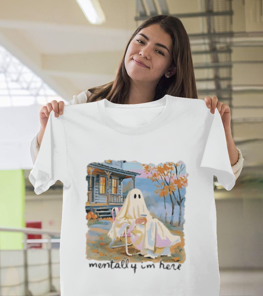 Ghost Mentally I'm Here Autumn Scene With Ghost At Cozy Porch T-Shirt