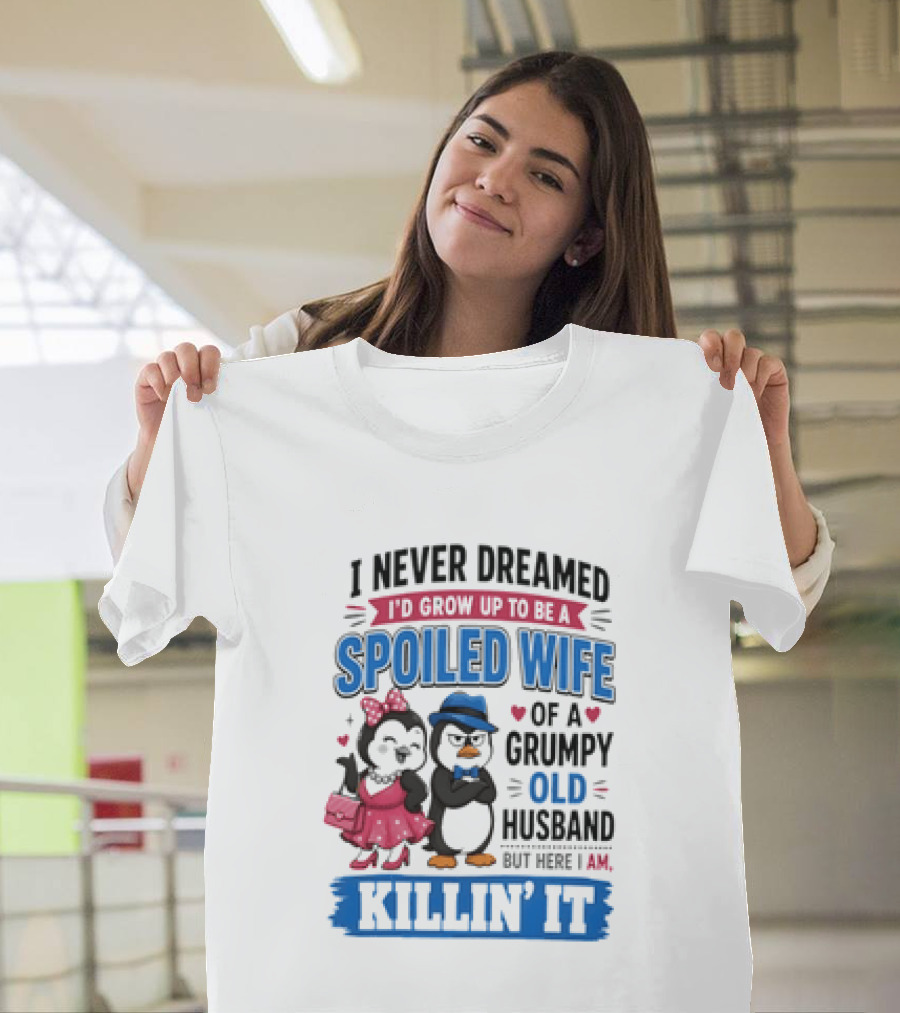 Penguin Spoiled Wife Grumpy Old Husband Killin' It T-Shirt