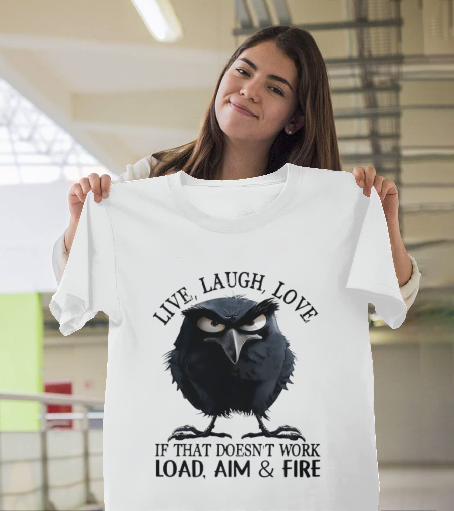 Live Laugh Love Grumpy Bird If That Doesn't Work Load Aim Fire T-Shirt