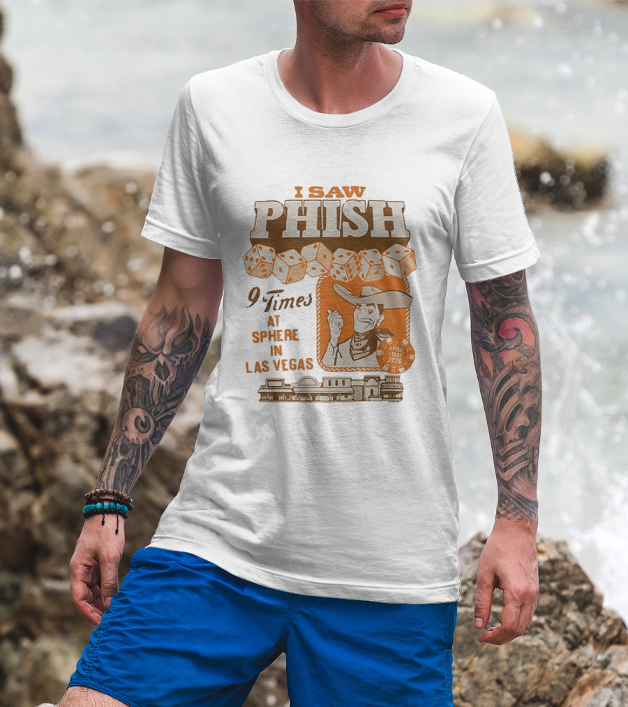 I Saw Phish 9 Times At Sphere In Las Vegas April May 2026 Cowboy Dice Casino T-Shirt