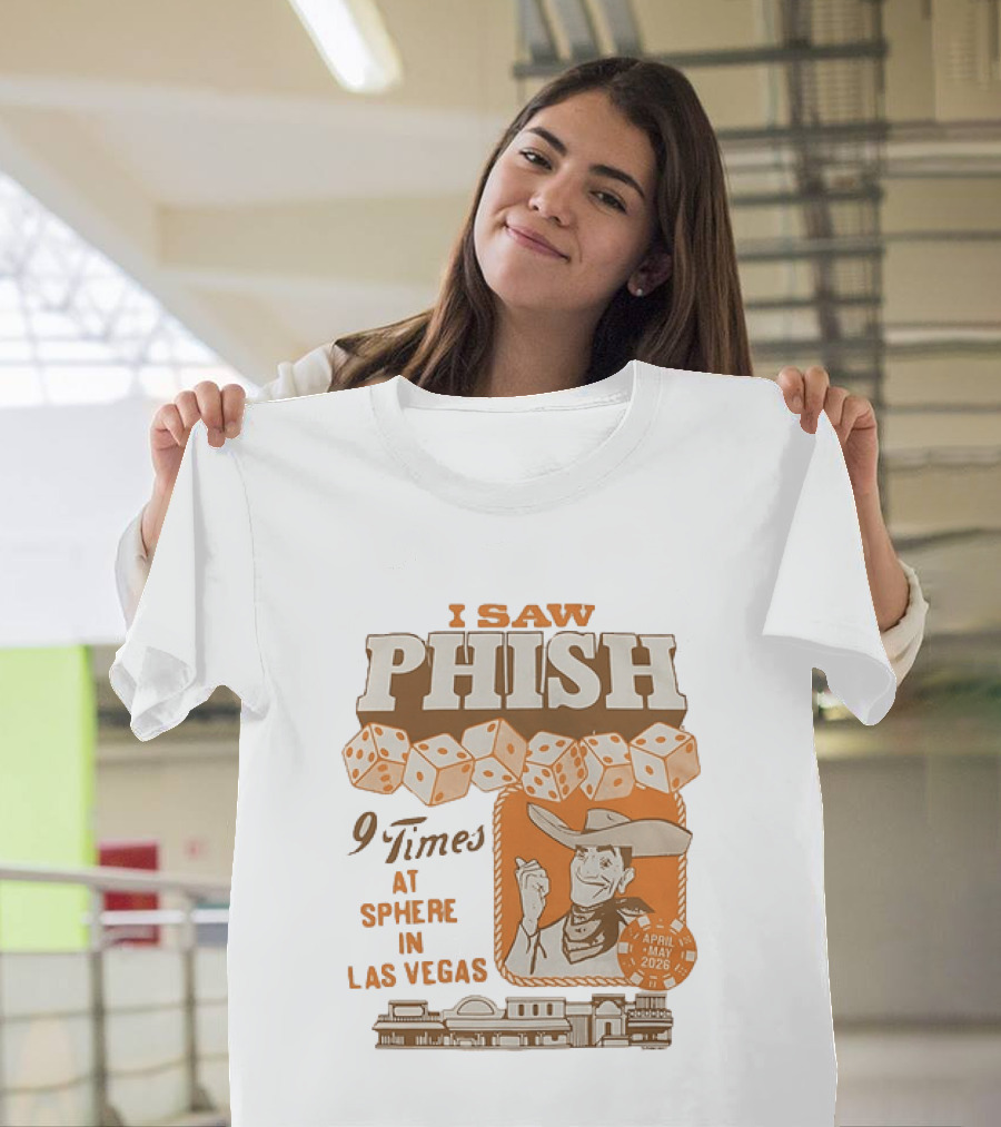 I Saw Phish 9 Times At Sphere In Las Vegas April May 2026 Cowboy Dice Casino T-Shirt