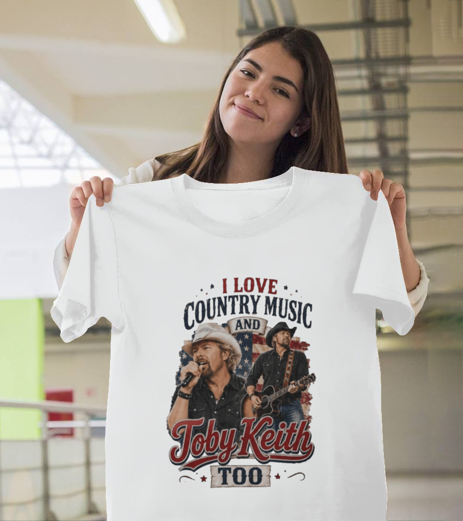 I Love Country Music And Toby Keith Too Patriotic T-Shirt