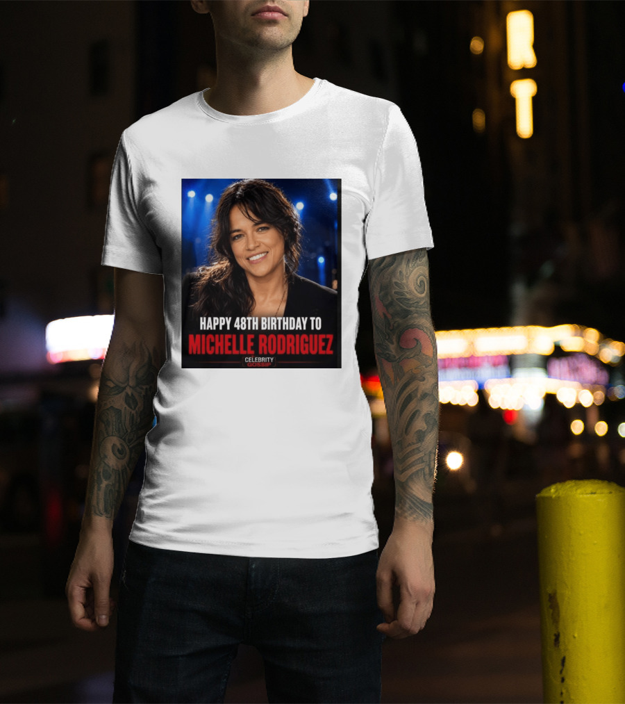 Happy 48th Birthday To Michelle Rodriguez Celebrity Gossip T-Shirt