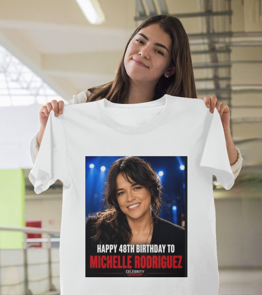 Happy 48th Birthday To Michelle Rodriguez Celebrity Gossip T-Shirt