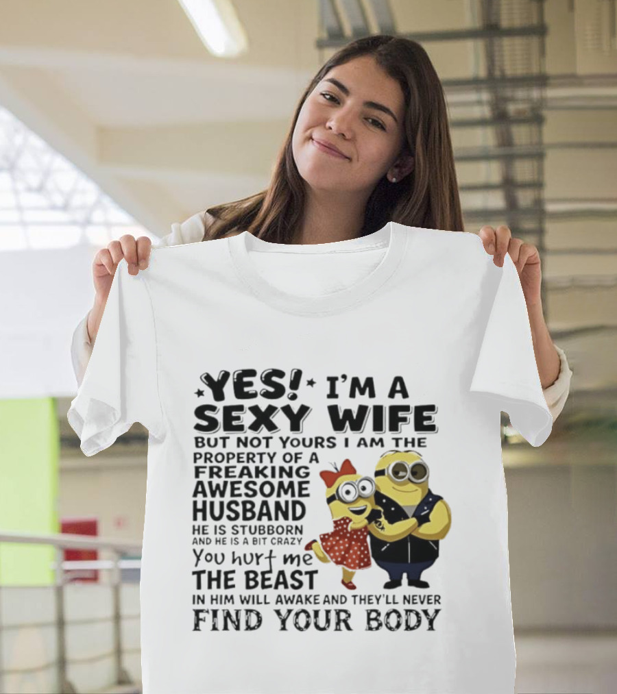 Yes I Am A Sexy Wife Not Yours Property Of A Freaking Awesome Husband Minions Despicable Me T-Shirt