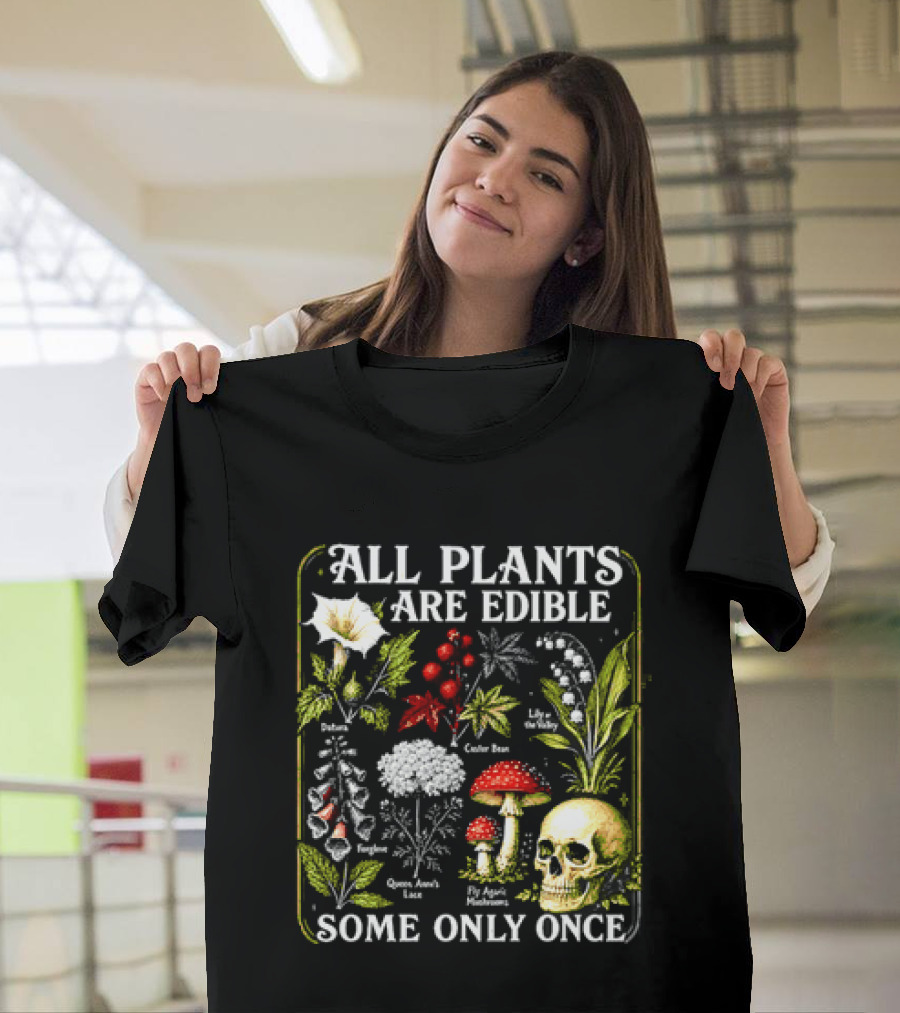All Plants Are Edible Some Only Once Botanical Skull Poisonous Flora T-Shirt
