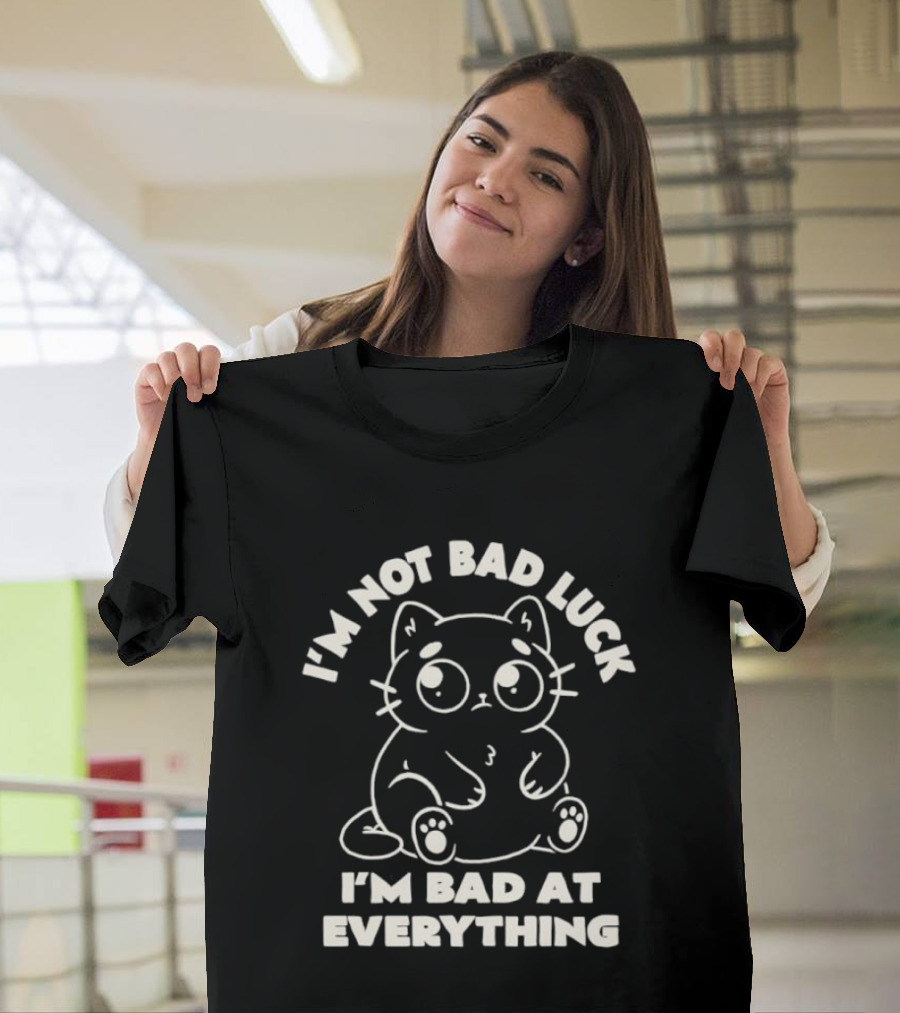 I'm Not Bad Luck I'm Bad At Everything Black Cat T-Shirt