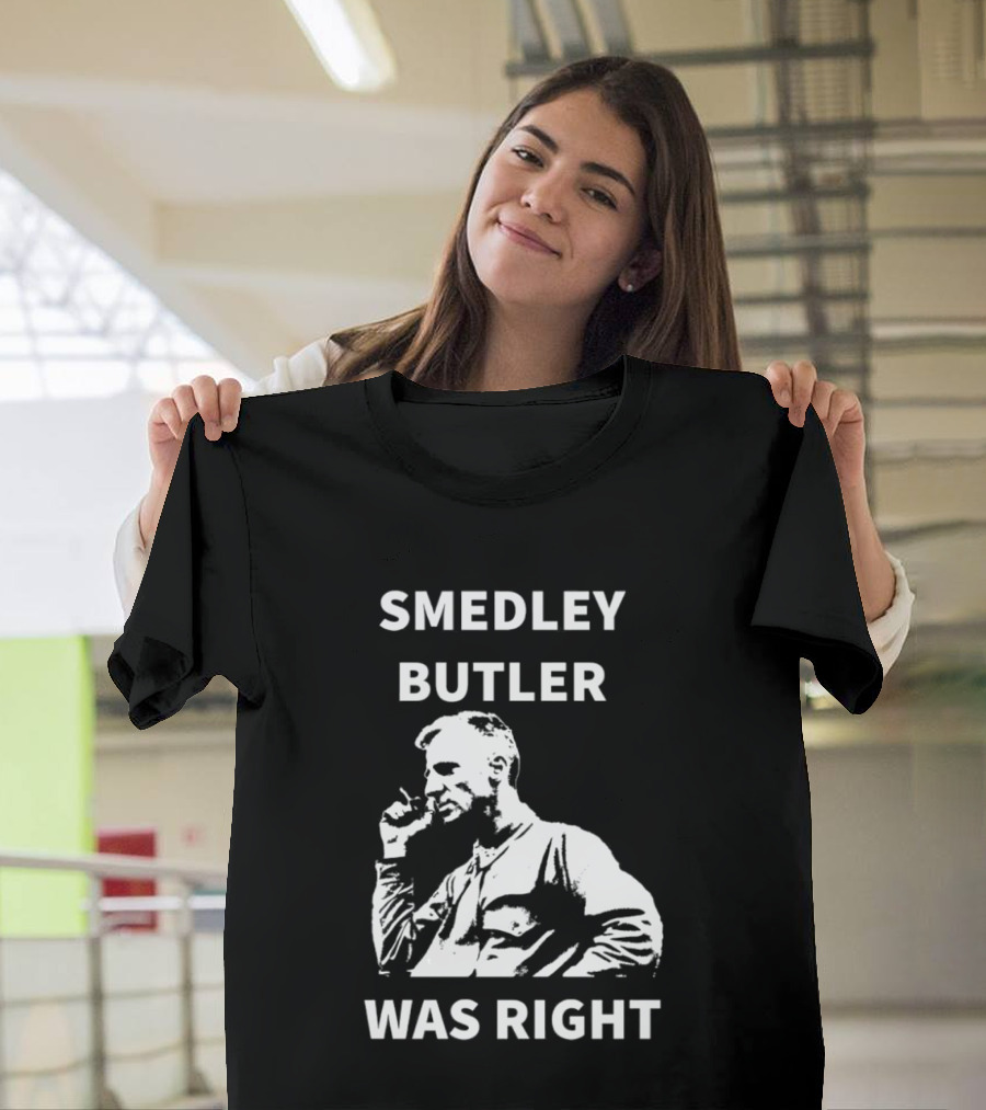 Smedley Butler Was Right Military Anti War Propaganda T-Shirt
