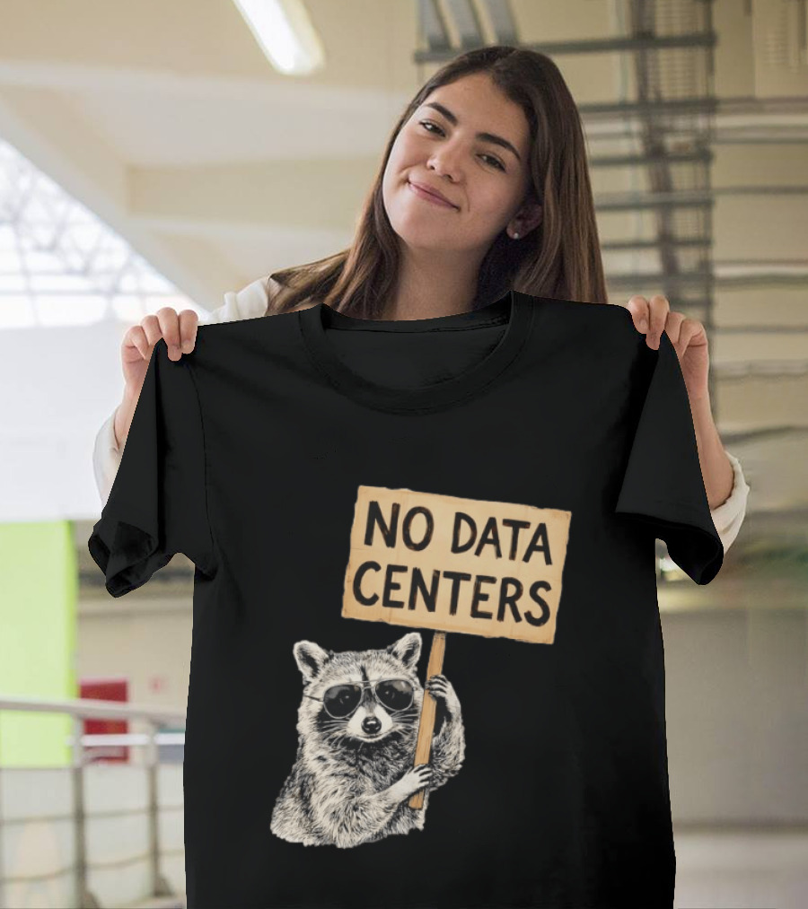 Raccoon Holding No Data Centers Protest Sign With Sunglasses T-Shirt
