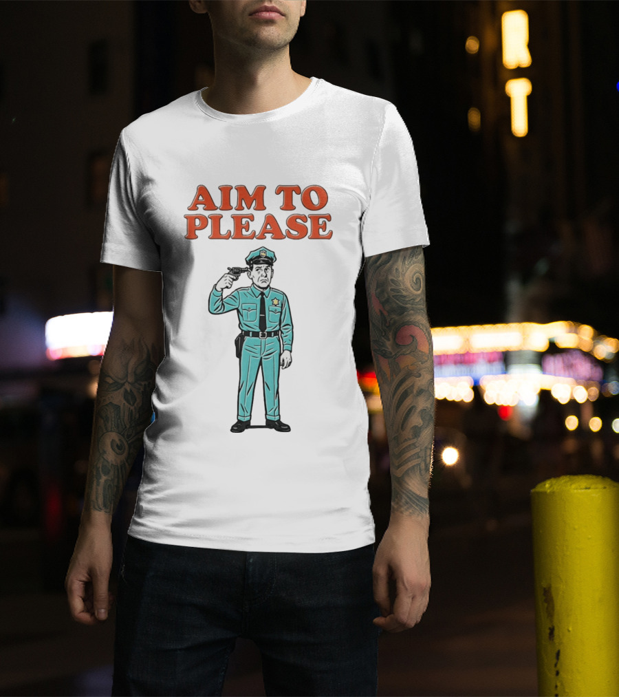Aim To Please Police Officer Dark Humor Satire T-Shirt