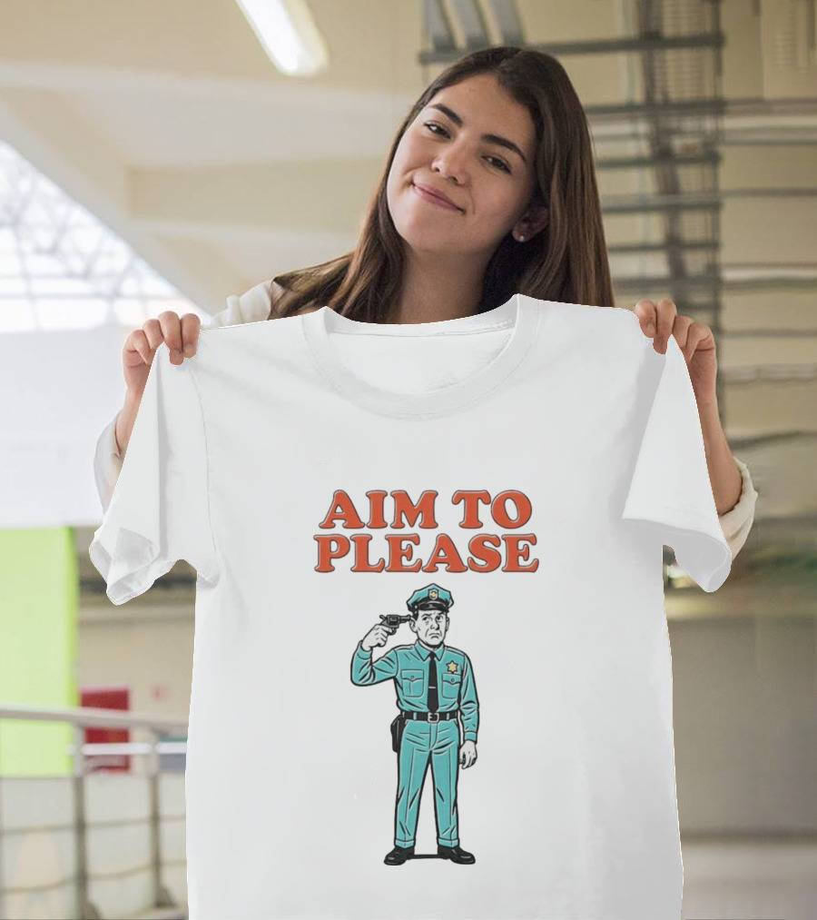 Aim To Please Police Officer Dark Humor Satire T-Shirt