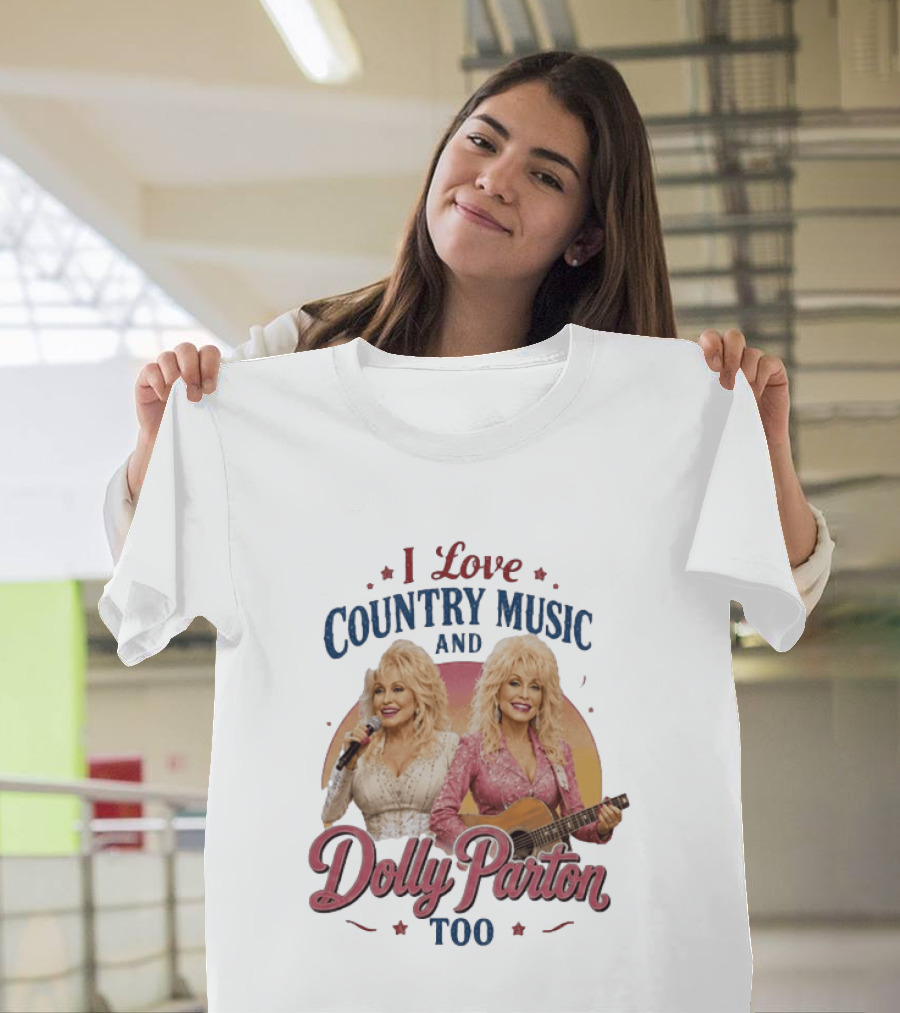I Love Country Music And Dolly Parton Too T-Shirt