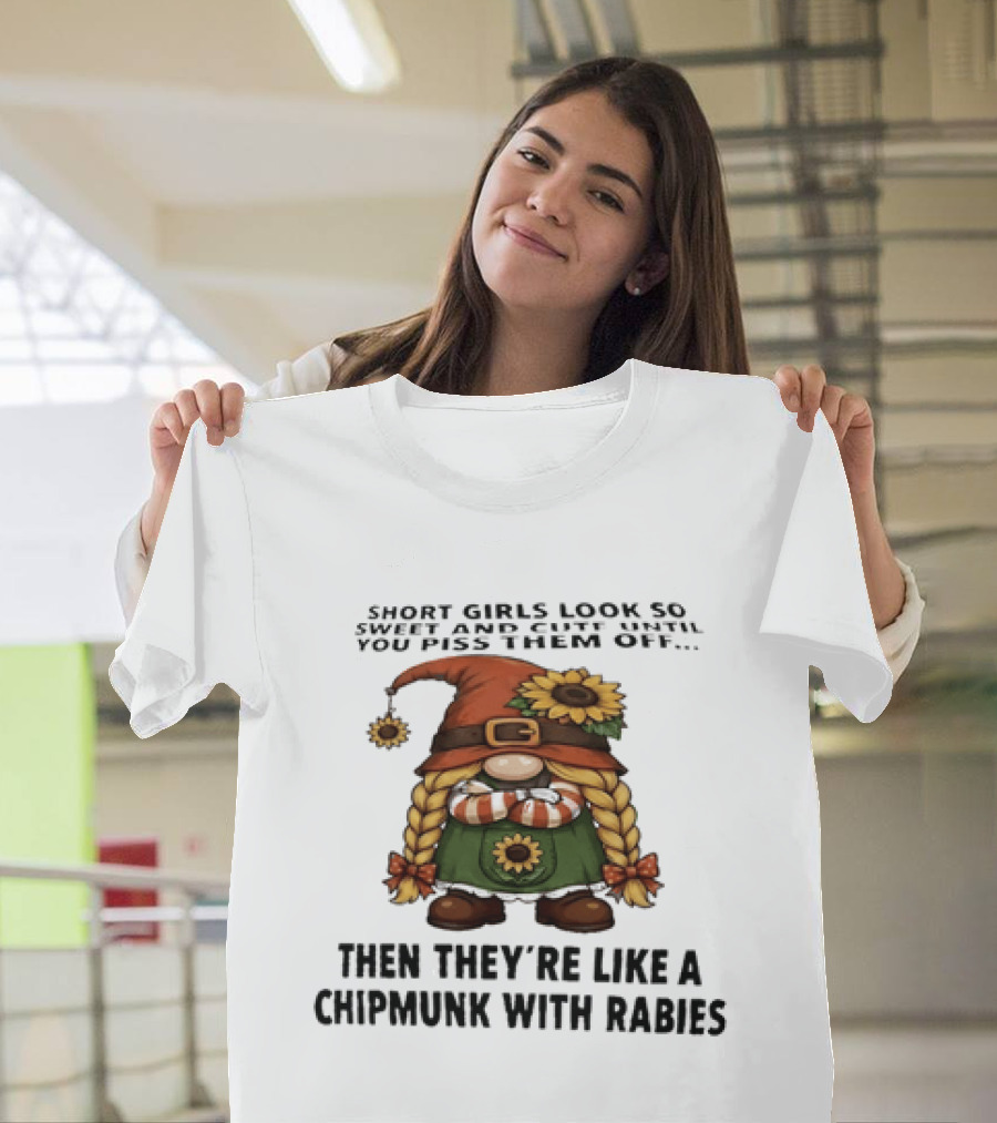Sweet Short Girls Transform Into Chipmunk With Rabies When Provoked T-Shirt