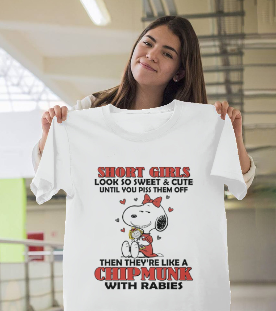 Short Girls Look So Sweet And Cute Until You Piss Them Off Then They're Like A Chipmunk With Rabies Snoopy T-Shirt