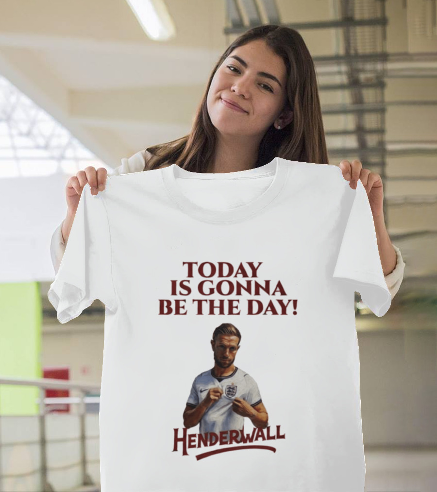 Jordan Henderson Today Is Gonna Be The Day Henderwall England T-Shirt
