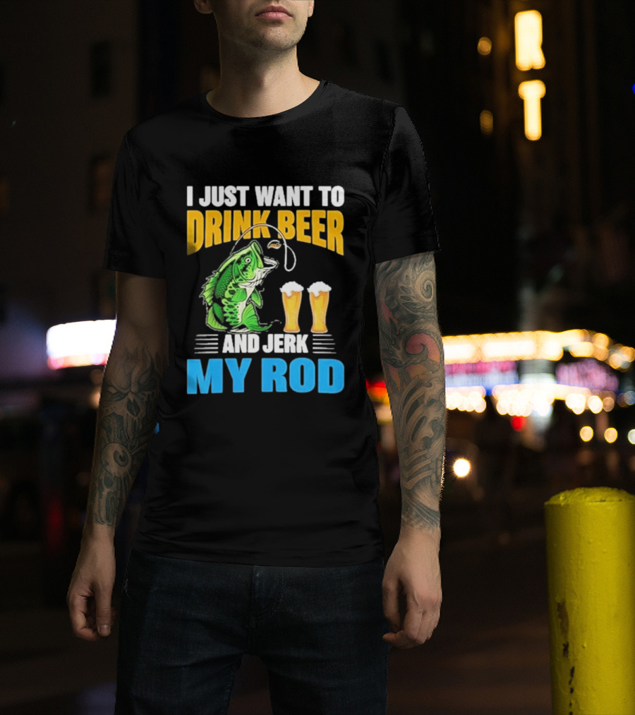 I Just Want To Drink Beer And Jerk My Rod Fishing With Large Mouth Bass And Beer Glasses T-Shirt